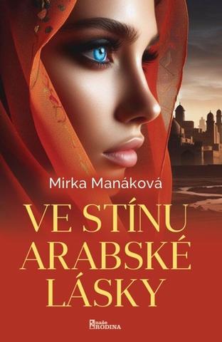 Kniha: Ve stínu arabské lásky - 1. vydanie - Mirka Manáková