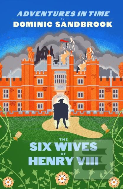 Kniha: Adventures in Time: The Six Wives of Henry VIII - Dominic Sandbrook