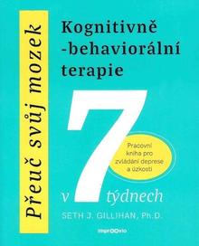 Kniha: Přeuč svůj mozek Kognitivně-behaviorální terapie - Pracovní kniha pro zvládání deprese a úzkosti - Seth J. Gillihan