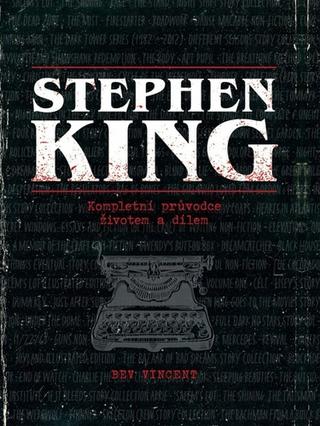 Kniha: Stephen King Kompletní průvodce životem a dílem - 1. vydanie - Bev Vincent