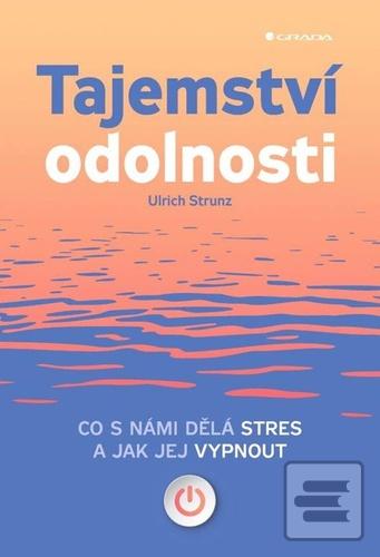 Kniha: Tajemství odolnosti - Co s námi dělá stres a jak jej vypnout - Co s námi dělá stres a jak jej vypnout - 1. vydanie - Ulrich Strunz
