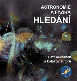 Kniha: Astronomie a fyzika - Hledání - Petr Kulhánek