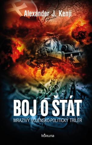 Kniha: Boj o štát - Mrazivý vojensko-politický triler - Alexander J. Kenji