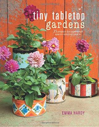 Kniha: Tiny Tabletop Gardens - Emma Hardy