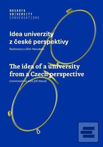 Kniha: Idea univerzity z české perspektivy - Rozhovory s Jiřím Hanušem - Jiří Hanuš