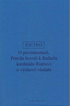 Kniha: O povinnostech - Pravda hovoří o výchově vladaře - Marsilio Ficino