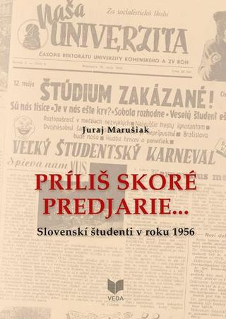 Kniha: Príliš skoré predjarie... - Slovenskí študenti v roku 1956 - Juraj Marušiak