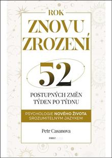 Kniha: Znovuzrození aneb 52 postupných životních změn týden po týdnu - Psychologie nového života srozumitelným jazykem - Petr Casanova