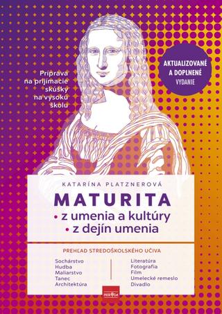 Kniha: Maturita z umenia, kultúry a dejín umenia - Aktualizované a doplnené vydanie - 2. vydanie - Katarína Platznerová