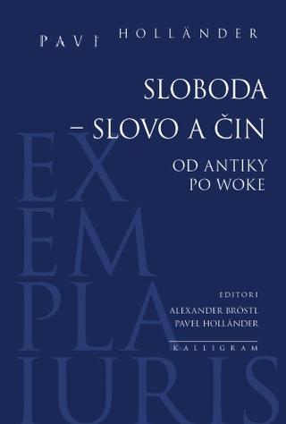 Kniha: Sloboda – slovo a čin - Od antiky po woke - 1. vydanie - Pavel Holländer