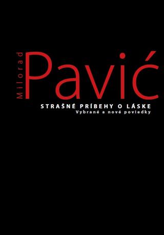 Kniha: Strašné príbehy o láske - Vybrané a nové poviedky - Milorad Pavić