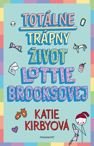 Kniha: Totálne trápny život Lottie Brooksovej - 1. vydanie - Katie Kirbyová