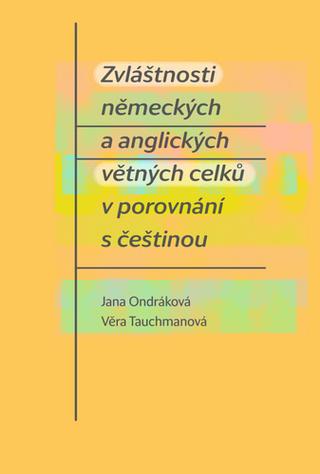 Kniha: Zvláštnosti německých a anglických větných celků v porovnání s češtinou - 1. vydanie - Jana Ondráková; Věra Tauchmanová