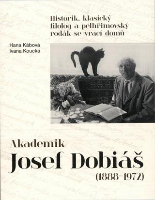 Kniha: Akademik Josef Dobiáš (1888-1972) - Historik, klasický filolog a pelhřimovský rodák se vrací domů - Hana Kábová