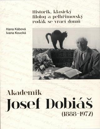 Kniha: Akademik Josef Dobiáš (1888-1972) - Historik, klasický filolog a pelhřimovský rodák se vrací domů - Ivana Koucká