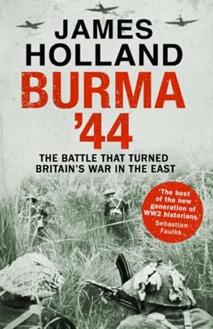 Kniha: Burma ´44 : The Battle That Turned Britain´s War in the East - 1. vydanie - James Holland