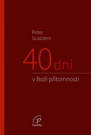Kniha: 40 dní v Boží přítomnosti - Modlitební příručka ke knize Emočně zdravá spiritualita - Peter Scazzero