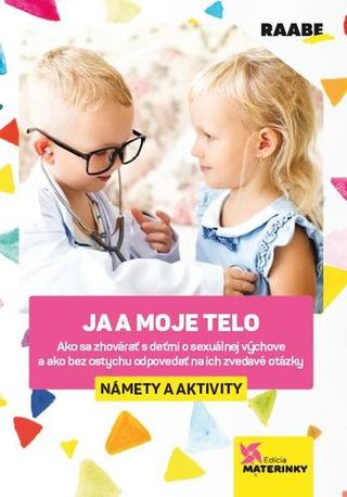Kniha: Ja a moje telo - Ako sa zhovárať s deťmi o sexuálnej výchove a ako bez ostychu odpovedať na ich zvedavé otázky - 2. vydanie - Ľubica Šupová
