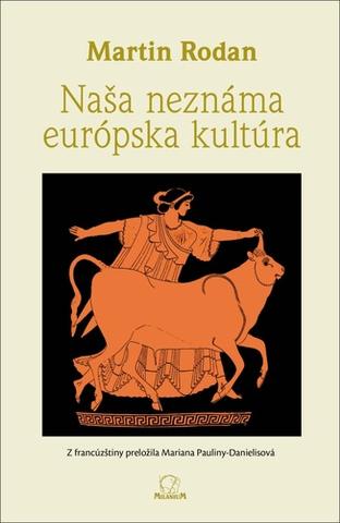 Kniha: Naša neznáma európska kultúra - 1. vydanie - Martin Rodan