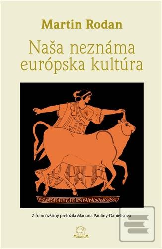 Kniha: Naša neznáma európska kultúra - 1. vydanie - Martin Rodan