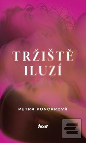 Kniha: Tržiště iluzí - Petra Poncarová