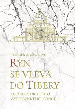 Kniha: Rýn se vlévá do Tibery - Kronika Druhého vatikánského koncilu - Ralph M. Wiltgen