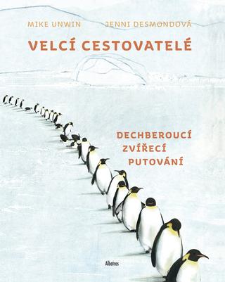 Kniha: Velcí cestovatelé - Dechberoucí zvířecí putování - 1. vydanie - Mike Unwin
