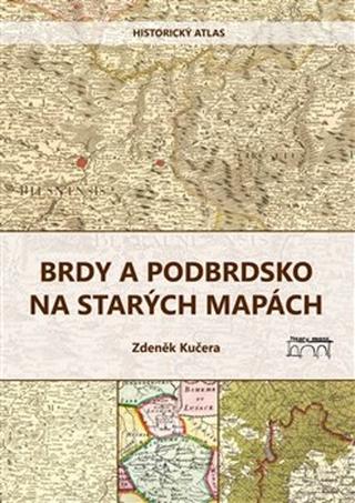 Kniha: Brdy a Podbrdsko na starých na mapách - Historický atlas - Zdeněk Kučera