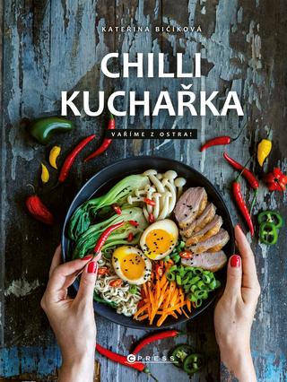 Kniha: Chilli kuchařka - Vaříme z ostra! - 1. vydanie - Kateřina Bičíková