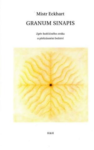 Kniha: Granum sinapis - Zpěv hořčičného zrnka o překrásném božství - 1. vydanie - Mistr Eckhart