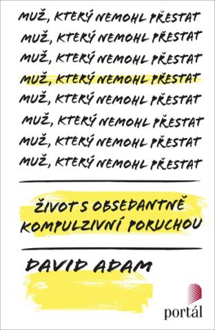 Kniha: Muž, který nemohl přestat - Život s obsedantně kompulzivní poruchou - David Adam