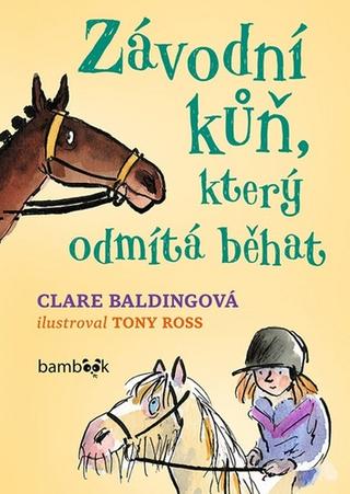 Kniha: Závodní kůň, který odmítá běhat - 1. vydanie - Clare Balding; Tony Ross