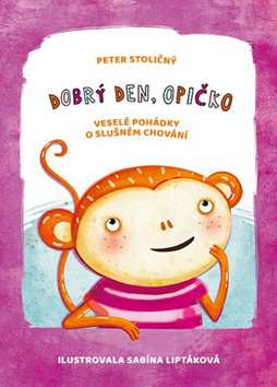 Kniha: Dobrý den, opičko - Veselé pohádky o slušném chování - 1. vydanie - Peter Stoličný