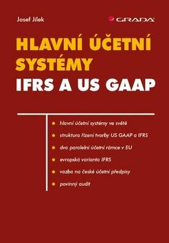 Kniha: Hlavní účetní systémy IFRS a US GAAP - 1. vydanie - Josef Jílek