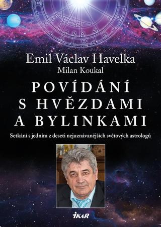 Kniha: Povídání s hvězdami a bylinkami - Setkání s jedním z nejuznávanějších světových astrologů - Setkání s jedním z nejuznávanějších světových astrologů - 2. vydanie - Emil Havelka, Milan Koukal