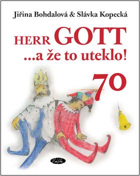 Kniha: Herr GOTT ...a že to uteklo! 70 - Slávka Kopecká, Jiřina Bohdalová