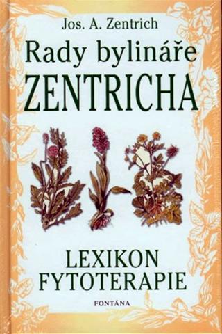 Kniha: Rady bylináře Zentricha - Lexikon fytote - 1. vydanie - Jos. A. Zentrich