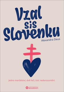 Kniha: Vzal sis Slovenku - Jedno manželství, dvě řeči, tisíc nedorozumění - Alexandra Deus