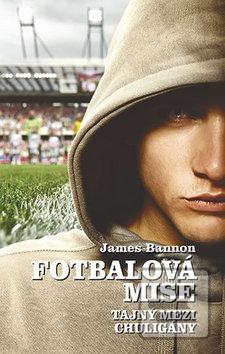 Kniha: Fotbalová mise - Tajný mezi chuligány - James Bannon
