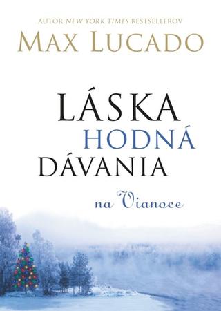 Kniha: Láska hodná dávania na Vianoce - Max Lucado