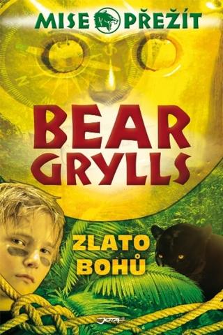 Kniha: Mise PŘEŽÍT: Zlato bohů - Bear Grylls