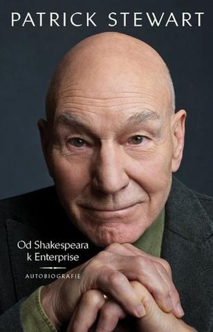 Kniha: Od Shakespeara k Enterprise - Autobiografie - 1. vydanie - Patrick Stewart