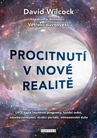 Kniha: Procitnutí v nové realitě - UFO, tajné vesmírné programy, lucidní snění, nanebevstoupení, strážci portálů - 1. vydanie - David Wilcock