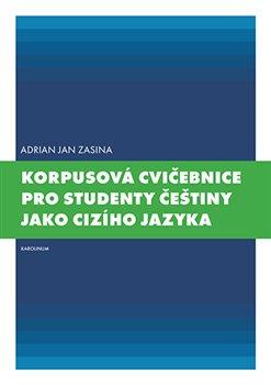 Kniha: Korpusová cvičebnice pro studenty češtiny jako cizího jazyka - Adrian Jan Zasina
