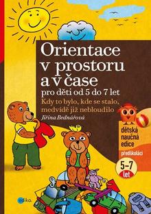 Kniha: Orientace v prostoru a čase pro děti od - Kdy to bylo, kde se stalo, medvídě již nebloudilo - Jiřina Bednářová