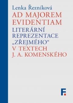 Kniha: Ad majorem evidentiam - Literární reprezentace zřejmého v textech J. A. Komenského - Lenka Řezníková