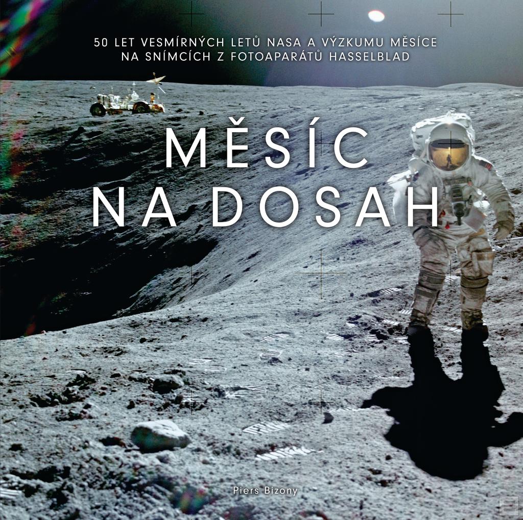 Kniha: Měsíc na dosah - 50 let vesmírných letů NASA a výzkumu Měsíce na snímcích z fotoaparátů Hasselbla - 1. vydanie - Piers Bizony