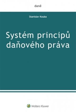 Kniha: Systém principů daňového práva - 1. vydanie - Stanislav Kouba