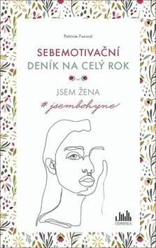 Kniha: Sebemotivační deník na celý rok - Jsem žena #jsembohyne - 1. vydanie - Patricie Fuxová