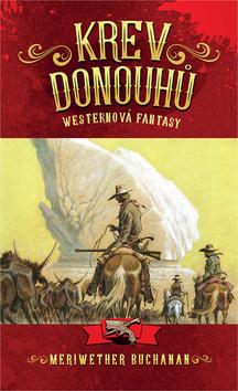 Kniha: Krev Donouhů - Westernová fantasy - 1. vydanie - Meriwether Buchanan